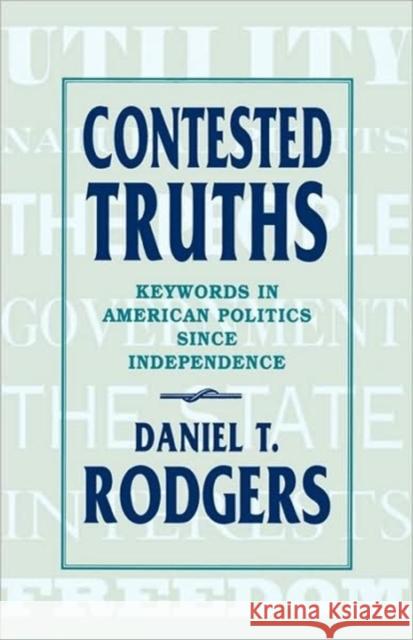 Contested Truths: Keywords in American Politics Since Independence Rodgers, Daniel T. 9780674167117 Harvard University Press - książka