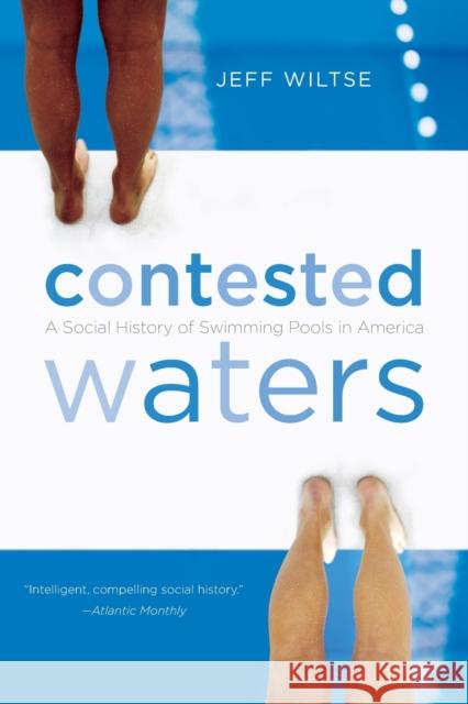 Contested Waters: A Social History of Swimming Pools in America Wiltse, Jeff 9780807871270 University of North Carolina Press - książka