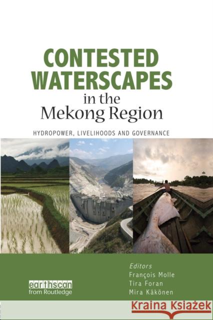 Contested Waterscapes in the Mekong Region: Hydropower, Livelihoods and Governance Francois Molle Tira Foran Mira Kakonen 9781138021181 Routledge - książka