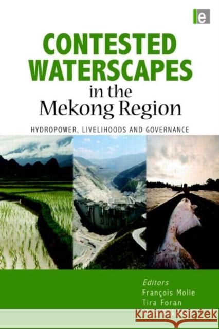 Contested Waterscapes in the Mekong Region: Hydropower, Livelihoods and Governance Molle, Francois 9781844077076 EARTHSCAN LTD - książka