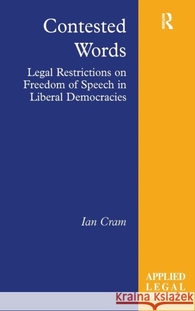 Contested Words: Legal Restrictions on Freedom of Speech in Liberal Democracies Cram, Ian 9780754623656 Ashgate Publishing Limited - książka