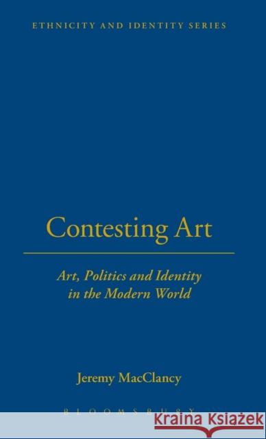 Contesting Art: Art, Politics and Identity in the Modern World Macclancy, Jeremy 9781859731345  - książka