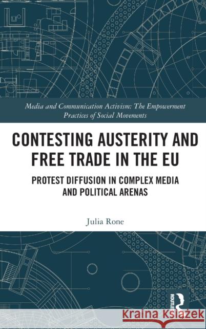 Contesting Austerity and Free Trade in the EU: Protest Diffusion in Complex Media and Political Arenas Rone, Julia 9780367533434 Routledge - książka