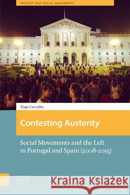 Contesting Austerity: Social Movements and the Left in Portugal and Spain (2008-2015) Tiago Carvalho 9789463722841 Amsterdam University Press - książka