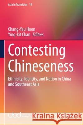 Contesting Chineseness: Ethnicity, Identity, and Nation in China and Southeast Asia Chang-Yau Hoon Ying-Kit Chan 9789813360983 Springer - książka