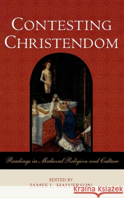 Contesting Christendom: Readings in Medieval Religion and Culture Halverson, James L. 9780742554719 Rowman & Littlefield Publishers - książka