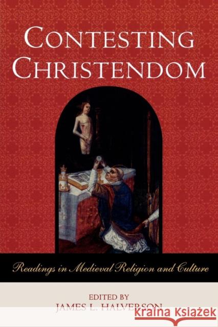 Contesting Christendom: Readings in Medieval Religion and Culture Halverson, James L. 9780742554726 Rowman & Littlefield Publishers - książka