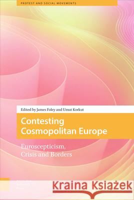 Contesting Cosmopolitan Europe: Euroscepticism, Crisis and Borders Foley, James 9789463727259 Amsterdam University Press - książka