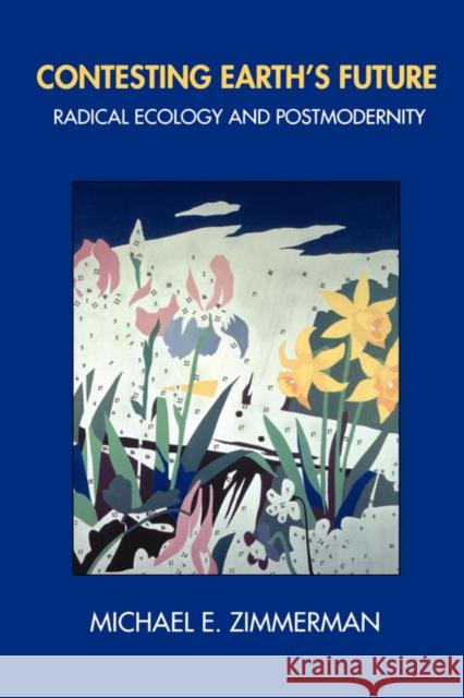 Contesting Earth's Future: Radical Ecology & Postmodernity Zimmerman, Michael E. 9780520209077 University of California Press - książka
