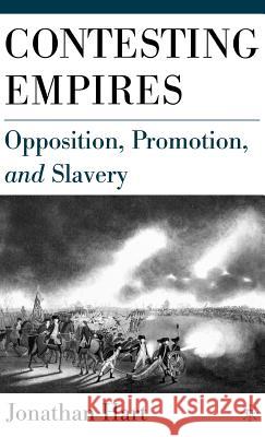 Contesting Empires: Opposition, Promotion and Slavery Hart, J. 9781403964533 Palgrave MacMillan - książka