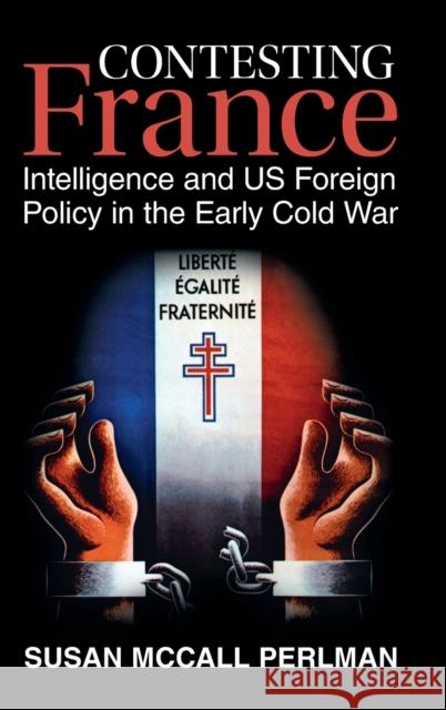 Contesting France: Intelligence and Us Foreign Policy in the Early Cold War Perlman, Susan McCall 9781316511817 Cambridge University Press - książka