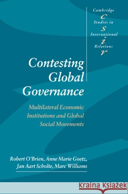 Contesting Global Governance: Multilateral Economic Institutions and Global Social Movements O'Brien, Robert 9780521774406  - książka