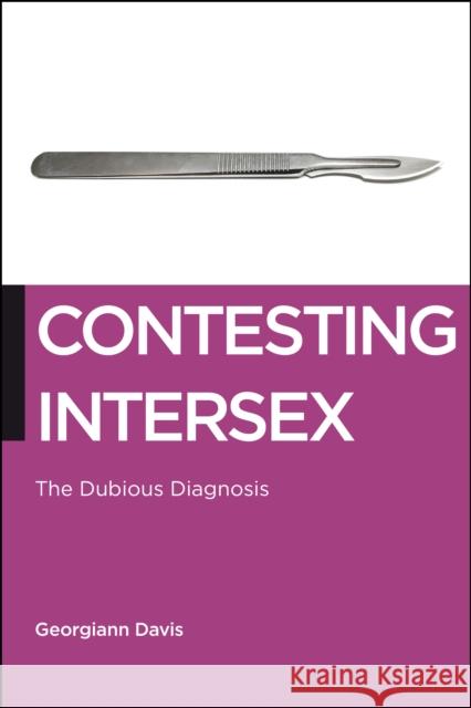 Contesting Intersex: The Dubious Diagnosis Georgiann Davis 9781479887040 New York University Press - książka