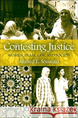 Contesting Justice: Women, Islam, Law, and Society Ahmed E. Souaiaia 9780791473986 State University of New York Press - książka