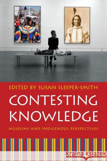 Contesting Knowledge: Museums and Indigenous Perspectives Sleeper-Smith, Susan 9780803219489 University of Nebraska Press - książka