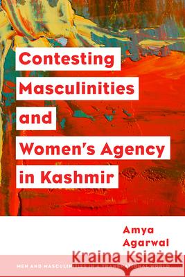 Contesting Masculinities and Women’s Agency in Kashmir Amya, Assistant Professor in Je Agarwal 9781538198780 Rowman & Littlefield Publishers - książka