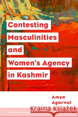 Contesting Masculinities and Women's Agency in Kashmir Agarwal, Amya 9781786612397 ROWMAN & LITTLEFIELD - książka