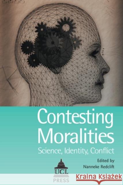 Contesting Moralities: Science, Identity, Conflict Redclift, Nannekke 9781844720149 Taylor & Francis - książka