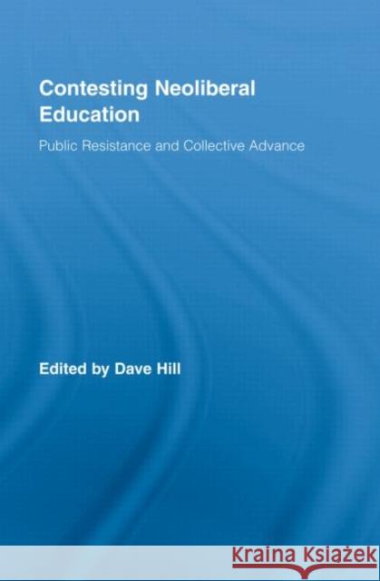 Contesting Neoliberal Education : Public Resistance and Collective Advance Dave Hill Hill Dave 9780415957779 Routledge - książka