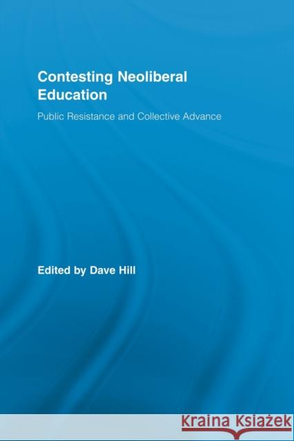 Contesting Neoliberal Education: Public Resistance and Collective Advance Hill, Dave 9780415507103 Routledge - książka