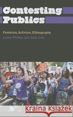 Contesting Publics: Feminism, Activism, Ethnography Phillips, Lynne 9780745334592 Pluto Press (UK) - książka