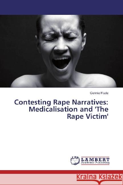 Contesting Rape Narratives: Medicalisation and 'The Rape Victim' Flude, Connie 9783330060708 LAP Lambert Academic Publishing - książka