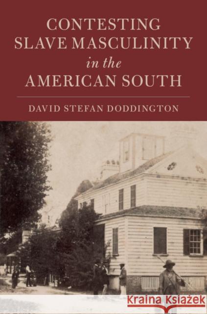 Contesting Slave Masculinity in the American South David Stefan Doddington 9781108423984 Cambridge University Press - książka