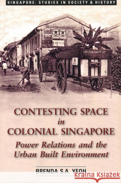 Contesting Space in Colonial Singapore: Power Relations and the Urban Built Environment Yeoh, Brenda S. a. 9789971692681 SINGAPORE UNIVERSITY PRESS - książka