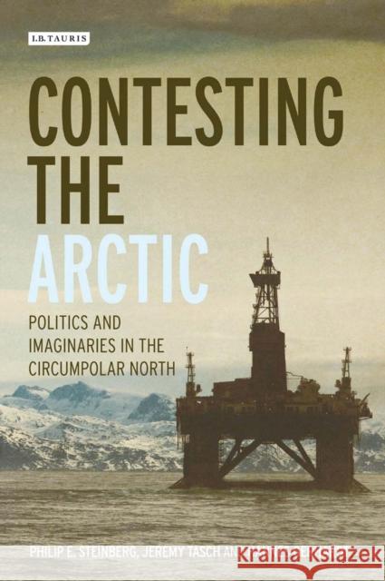 Contesting the Arctic: Politics and Imaginaries in the Circumpolar North Philip E. Steinberg Adam Keul Jeremy Tasch 9781788311564 I. B. Tauris & Company - książka