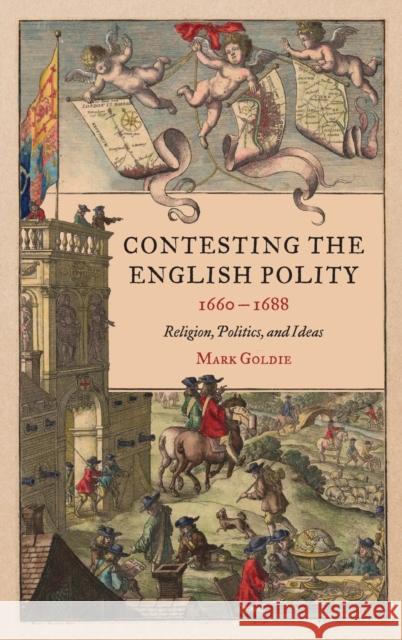 Contesting the English Polity, 1660-1688 Professor Mark Goldie 9781783277360 Boydell & Brewer Ltd - książka