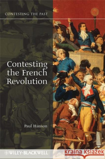 Contesting the French Revolution Paul Hanson 9781405160834 Wiley-Blackwell - książka