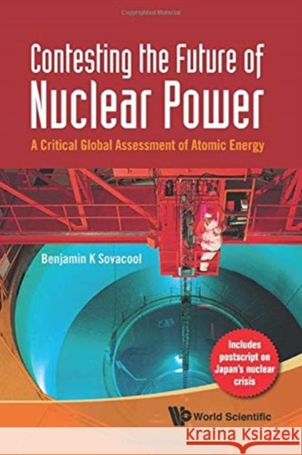 Contesting the Future of Nuclear Power: A Critical Global Assessment of Atomic Energy Benjamin K. Sovacool 9789813224810 World Scientific Publishing Company - książka