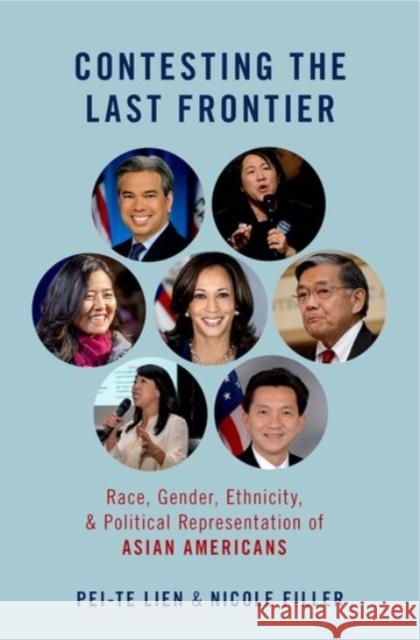 Contesting the Last Frontier: Race, Gender, Ethnicity, and Political Representation of Asian Americans Pei-Te Lien Nicole Filler 9780190077686 Oxford University Press, USA - książka