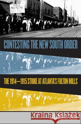 Contesting the New South Order: The 1914-1915 Strike at Atlanta's Fulton Mills Kuhn, Clifford M. 9780807849736 University of North Carolina Press - książka