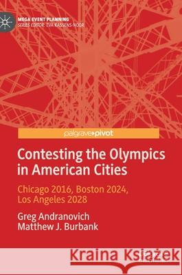 Contesting the Olympics in American Cities: Chicago 2016, Boston 2024, Los Angeles 2028 Greg Andranovich Matthew J. Burbank 9789811650932 Palgrave MacMillan - książka