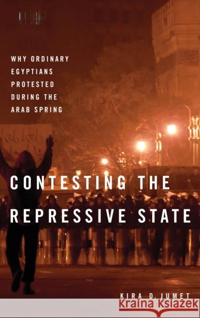 Contesting the Repressive State: Why Ordinary Egyptians Protested During the Arab Spring Kira D. Jumet 9780190688455 Oxford University Press, USA - książka