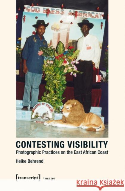 Contesting Visibility: Photographic Practices on the East African Coast Behrend, Heike 9783837624564 transcript - książka