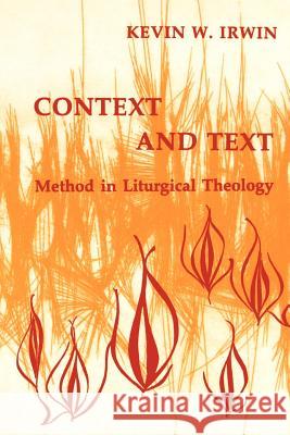 Context & Text: Method in Liturgical Theology Irwin, Kevin W. 9780814661253 Liturgical Press - książka