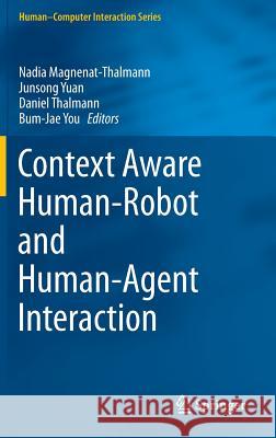 Context Aware Human-Robot and Human-Agent Interaction Nadia Magnena Junsong Yuan Daniel Thalmann 9783319199467 Springer - książka