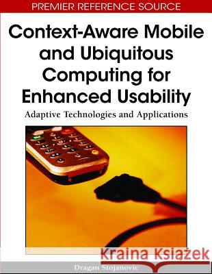 Context-Aware Mobile and Ubiquitous Computing for Enhanced Usability: Adaptive Technologies and Applications Stojanovic, Dragan 9781605662909 Information Science Publishing - książka