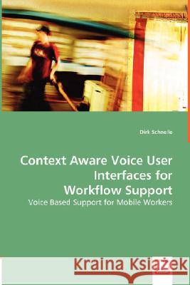 Context Aware Voice User Interfaces for Workflow Support Dirk Schnelle 9783836488747 VDM Verlag Dr. Mueller E.K. - książka