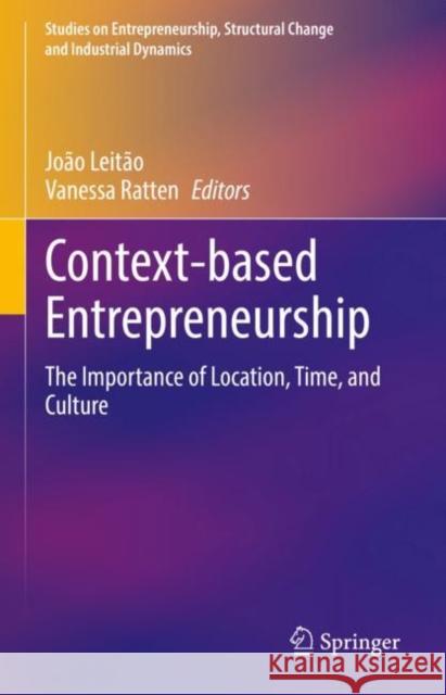 Context-Based Entrepreneurship: The Importance of Location, Time, and Culture Leitão, João 9783031053061 Springer International Publishing - książka