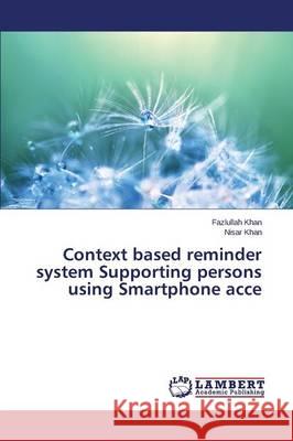 Context based reminder system Supporting persons using Smartphone acce Khan Nisar                               Khan Fazlullah 9783659742811 LAP Lambert Academic Publishing - książka