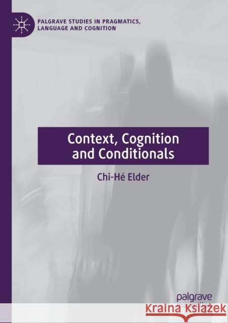 Context, Cognition and Conditionals Chi-H Elder 9783030138011 Palgrave MacMillan - książka