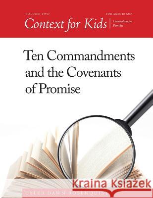 Context For Kids: Ten Commandments and the Covenants of Promise Rosenquist, Tyler Dawn 9781537251585 Createspace Independent Publishing Platform - książka