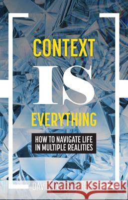 Context Is Everything: How to Navigate Life in Multiple Realities David James Bright 9781793556189 Cognella Press - książka