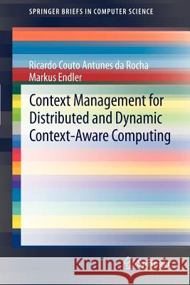 Context Management for Distributed and Dynamic Context-Aware Computing Ricardo Couto Antunes Da Rocha Markus Endler 9781447140191 Springer - książka