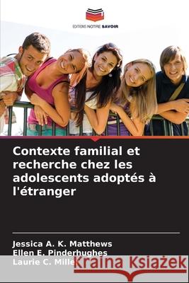 Contexte familial et recherche chez les adolescents adoptés à l'étranger Matthews, Jessica A. K., Pinderhughes, Ellen E., Miller, Laurie C. 9786209257698 Editions Notre Savoir - książka