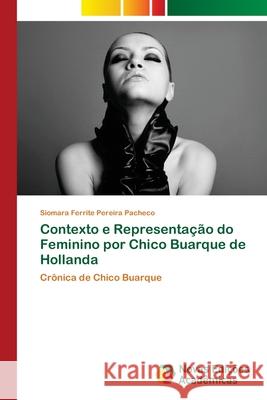 Contexto e Representação do Feminino por Chico Buarque de Hollanda Siomara Ferrite Pereira Pacheco 9783639849363 Novas Edicoes Academicas - książka