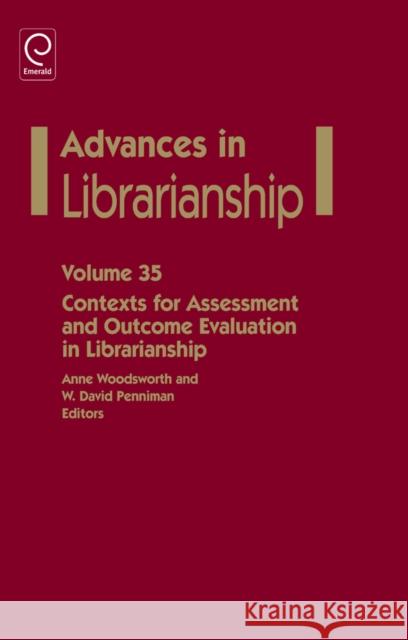 Contexts for Assessment and Outcome Evaluation in Librarianship Anne Woodsworth, W. David Penniman, Anne Woodsworth 9781781900604 Emerald Publishing Limited - książka